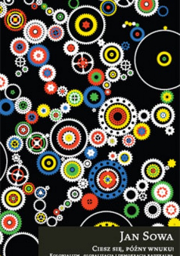 Ciesz się, późny wnuku! Kolonializm, globalizacja i demokracja radykalna - Jan Sowa