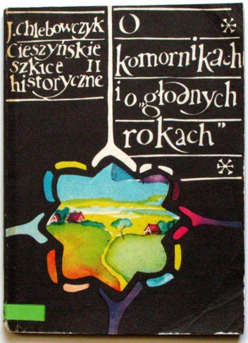 Cieszyńskie szkice historyczne II. O komornikach i o "głodnych rokach" - Józef Chlebowczyk