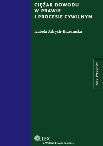 Ciężar dowodu w prawie i procesie cywilnym - Izabela Adrych-Brzezińska