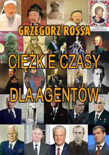 Ciężkie czasy dla agentów - Grzegorz Rossa