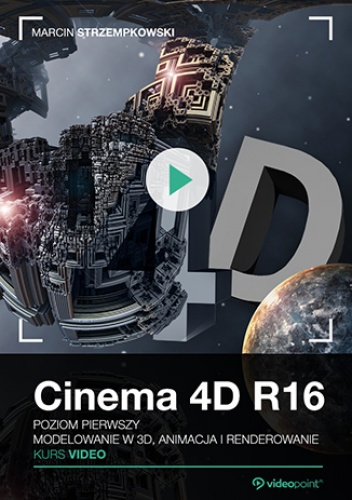 Cinema 4D R16. Kurs video. Poziom pierwszy. Modelowanie w 3D, animacja i renderowanie - Strzempkowski Marcin