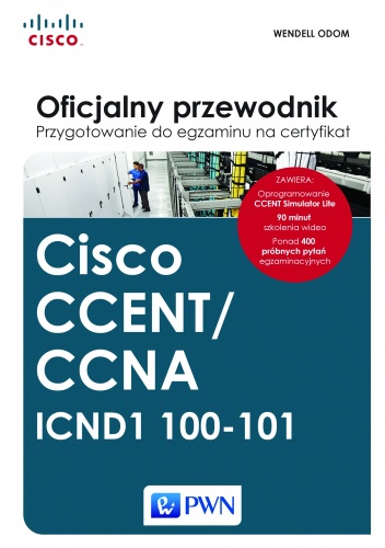 Cisco CCENT/CCNA. ICND1 100-101. Przygotowanie do egzaminu na certyfikat. Oficjalny przewodnik + CD - Wendell Odom