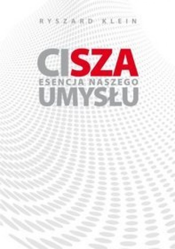 Cisza. Esencja naszego umysłu. - Ryszard Klein