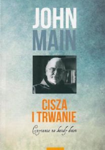 Cisza i trwanie. Czytania na każdy dzień - John Main