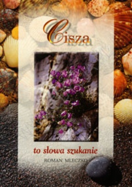 Cisza to słowa szukanie - Roman Mleczko