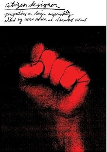 Citizen Designer: Perspectives on Design Responsibility - Steven Heller, Veronique Vienne