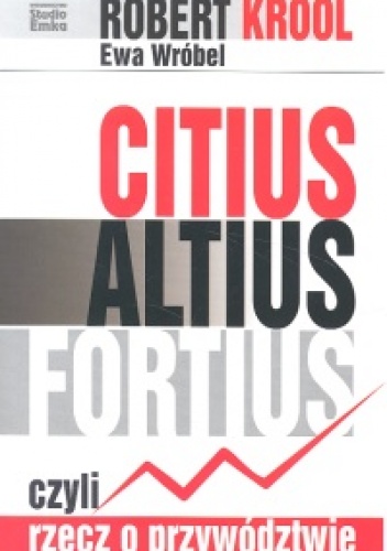 Citus altius fortius czyli rzecz o przywództwie - Robert Krool