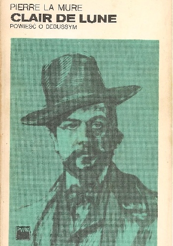 Clair de Lune. Powieść o Debussym - Pierre La Mure