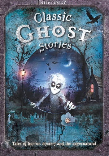 Classic Ghost Stories - Miles Kelly
