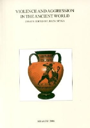 Classica Cracoviensia. Volume X. Violence and Aggresion in the Ancient World (2006)