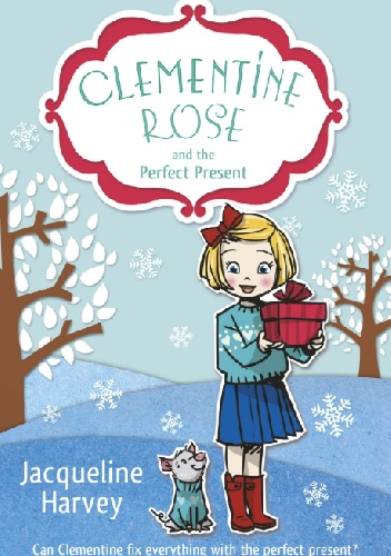 Clementine Rose and the Perfect Present - Jacqueline Harvey
