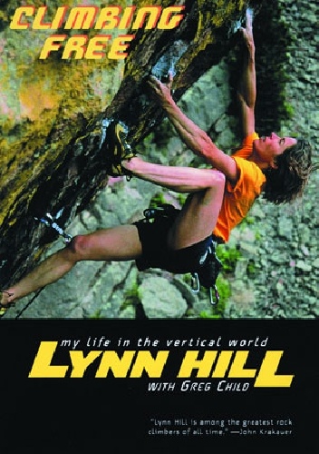 Climbing Free: My Life in the Vertical World - Lynn Hill