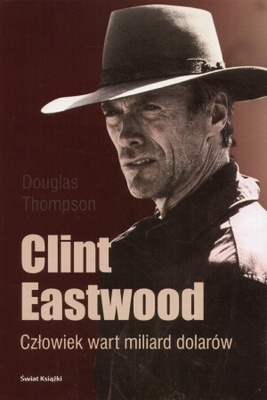Clint Eastwood. Człowiek wart miliard dolarów - Douglas Thompson