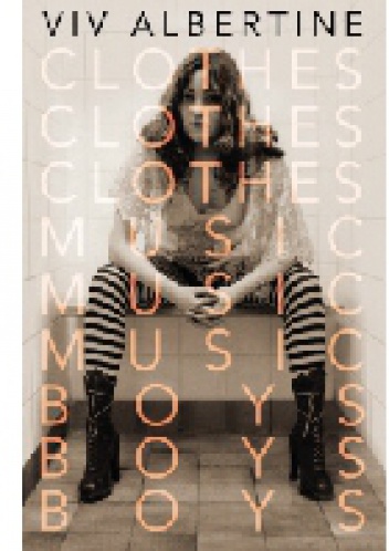 Clothes, Clothes, Clothes. Music, Music, Music. Boys, Boys, Boys - Viv Albertine