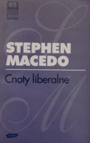 Cnoty liberalne - Stephen Macedo