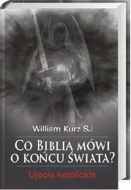 Co Biblia mówi o końcu świata. Ujęcie katolickie - William Kurz SJ
