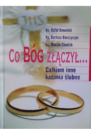 Co Bóg złączył.... Całkiem inne kazania ślubne - Rafał Kowalski Marcin Chudzik