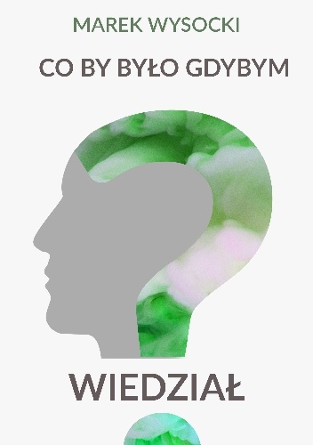 Co by było gdybym wiedział - Marek Wysocki