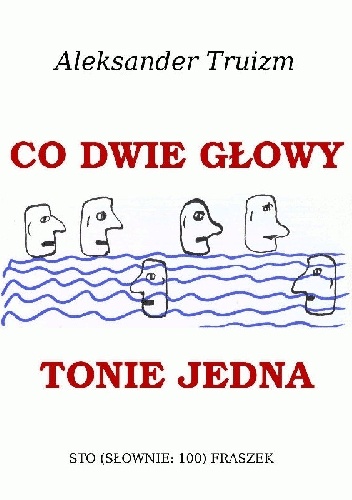 Co dwie głowy tonie jedna - Aleksander Truizm