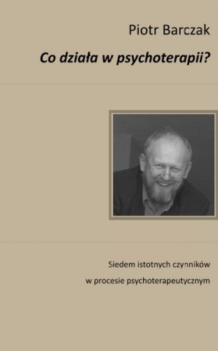 Co działa w psychoterapii? - Piotr Barczak