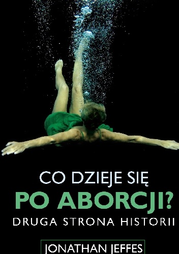 Co dzieje się po aborcji? Druga strona historii. - Jonathan Jeffes