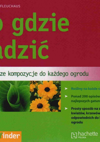 Co gdzie sadzić. Najlepsze kompozycje do każdego ogrodu - Elisabeth Fleuchaus
