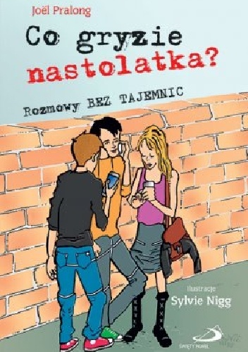 Co gryzie nastolatka? Rozmowy bez tajemnic - Joël Pralong