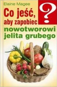 Co jeść, aby zapobiec nowotworowi jelita grubego - Elaine Magee