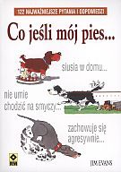 Co jeśli mój pies... 122 najważniejsze pytania i odpowiedzi - Jim Evans