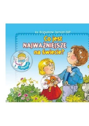Co jest najważniejsze na świecie? Perełka z aniołkiem nr 5 - Bogusław Zeman SSP