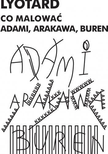 Co malować? Adami, Arakawa, Buren - Jean-François Lyotard