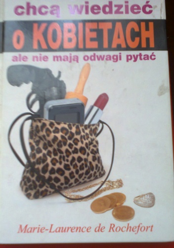 Co mężczyźni chcą wiedzieć o kobietach ale nie mają odwagi pytać - Marie - Laurence de Rochefort