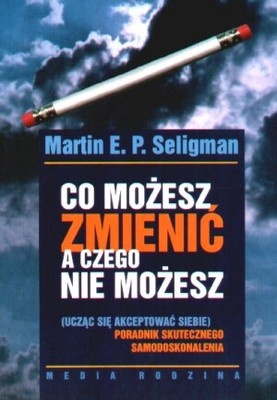 Co możesz zmienić, a czego nie możesz - Martin E.P. Seligman