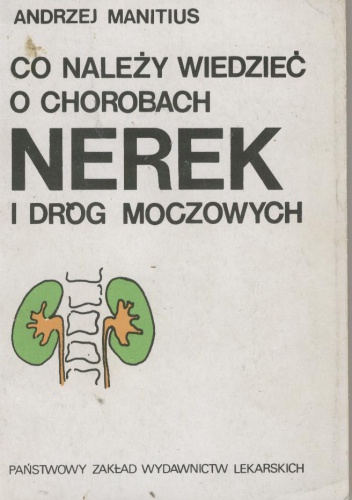 Co należy wiedzieć o chorobach nerek i dróg moczowych - Andrzej Manitius