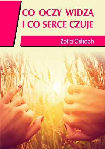 "Co oczy widzą i co serce czuje" - Zofia Ostrach