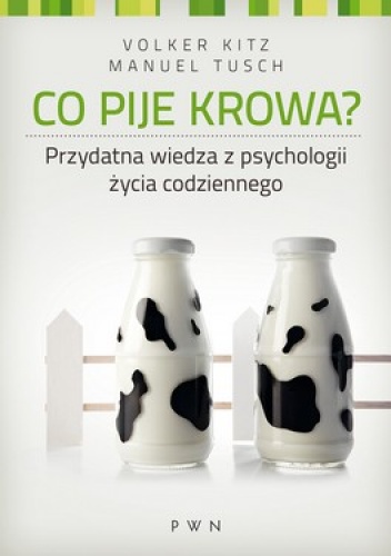 Co pije krowa? Przydatna wiedza z psychologii życia codziennego - Volker Kitz, Manuel Tusch