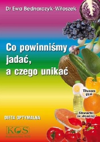 Co powinniśmy jadać, a czego unikać - Ewa Bednarczyk-Witoszek