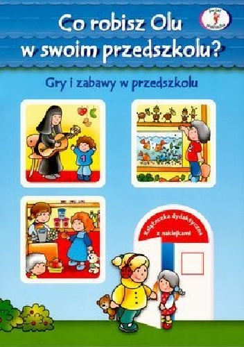 Co robisz Olu w swoim przedszkolu? Gry i zabawy w przedszkolu - Joanna Myjak, Dorota Krassowska