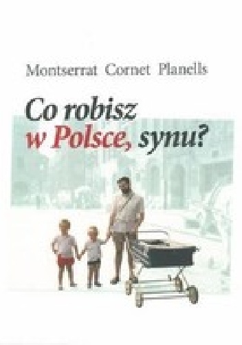 Co robisz w Polsce, synu? - Montserrat Cornet Planells