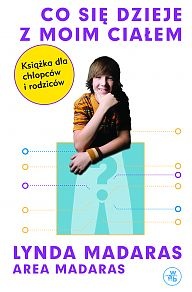 Co się dzieje z moim ciałem? Książka dla chłopców i rodziców - Lynda Madaras,  Area Madaras