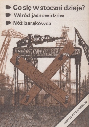 Co się w stoczni dzieje. Wśród jasnowidzów. Nóż barakowca