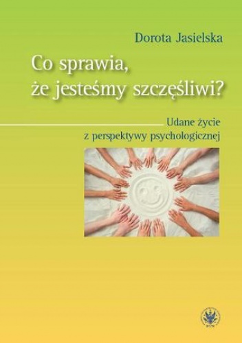 Co sprawia, że jesteśmy szczęśliwi? - Jasielska Dorota