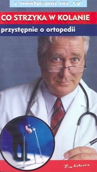 Co strzyka w kolanie przystępnie o ortopedii  Z MEDYCYNĄ NA TY - Zbigniew Szymczak