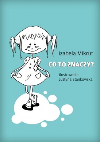 Co to znaczy...? - Izabela Mikrut, Stankowska Justyna