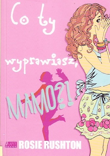 Co ty wyprawiasz, mamo! - Rosie Rushton