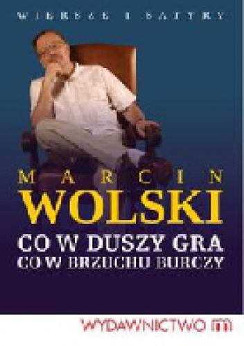 Co w duszy gra, co w brzuchu burczy - Marcin Wolski