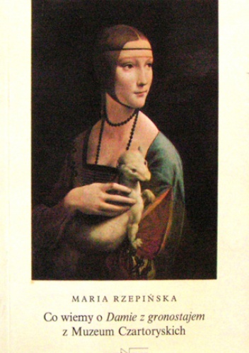 Co wiemy o Damie z gronostajem z Muzeum Czartoryskich - Maria Rzepińska