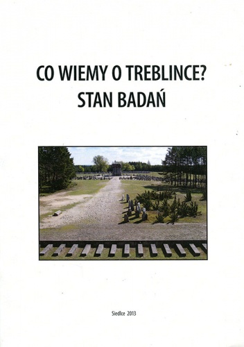 Co wiemy o Treblince? Stan badań - Edward Kopówka