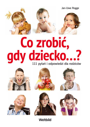 Co zrobić, gdy dziecko... 111 pytań i odpowiedzi dla rodziców - Jan-Uwe Rogge