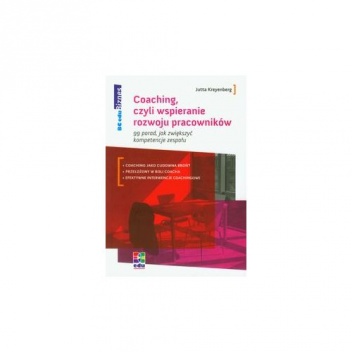 Coaching, czyli wspieranie rozwoju pracowników. 99 porad jak zwiększyć kompetencje zespołu - Jutta Kreyenberg